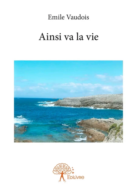 Ainsi va la vie - Emile Vaudois - Editions Edilivre