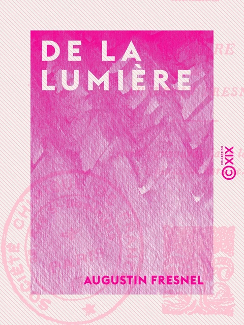 De la lumière - Augustin Fresnel - Collection XIX