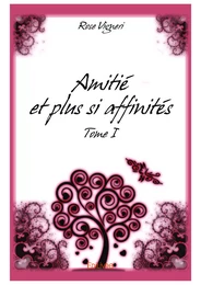 Amitié et plus si affinités - Tome I