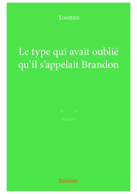 Le type qui avait oublié qu'il s'appelait Brandon -  Yoonns - Editions Edilivre