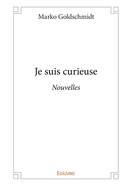 Je suis curieuse - Marko Goldschmidt - Editions Edilivre