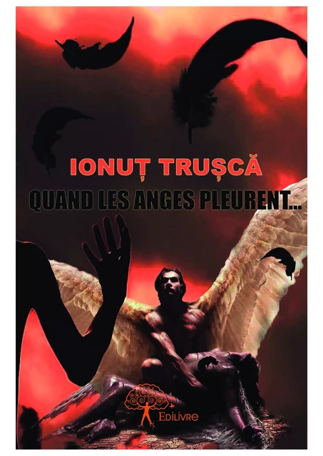 Quand les anges pleurent... - Ionuț Trușcă - Editions Edilivre