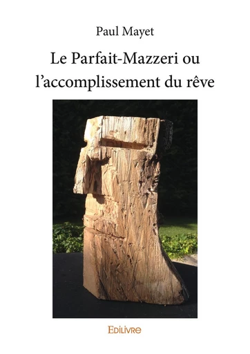 Le Parfait-Mazzeri ou l'accomplissement du rêve - Paul Mayet - Editions Edilivre