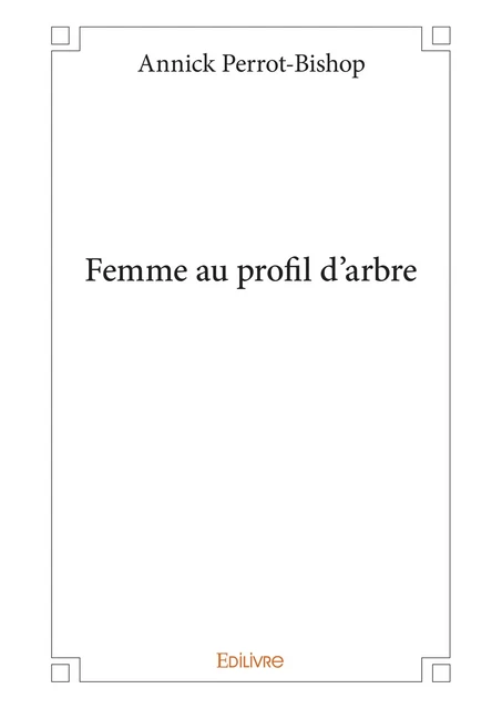 Femme au profil d'arbre - Annick Perrot-Bishop - Editions Edilivre