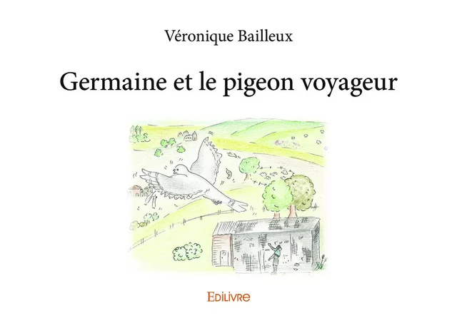 Germaine et le pigeon voyageur - Véronique Bailleux - Editions Edilivre