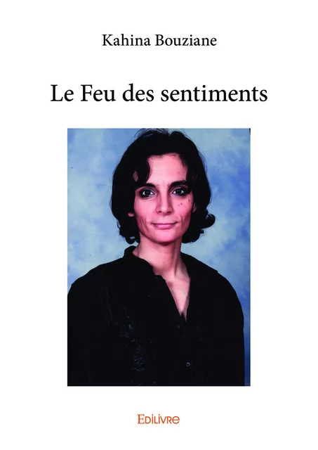 Le Feu des sentiments - Kahina Bouziane - Editions Edilivre