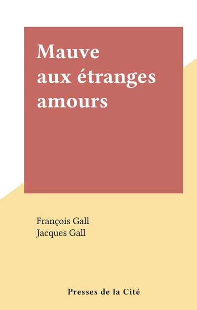 Mauve aux étranges amours - François Gall, Jacques Gall - (Presses de la Cité) réédition numérique FeniXX