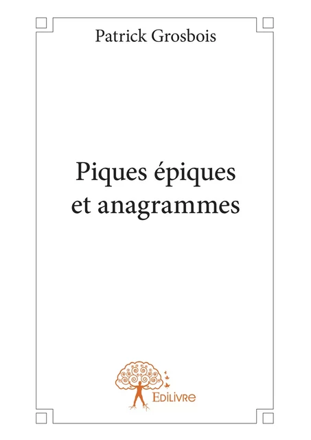 Piques épiques et anagrammes - Patrick Grosbois - Editions Edilivre