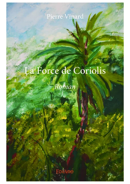 La Force de Coriolis - Pierre Vinard - Editions Edilivre