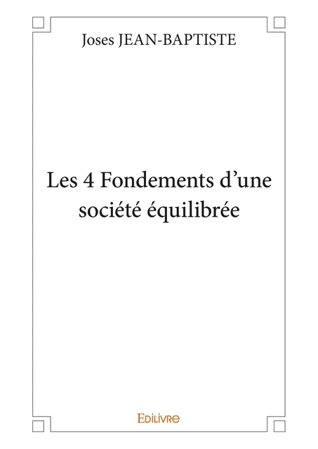 Les 4 Fondements d'une société équilibrée - Joses Jean-Baptiste - Editions Edilivre