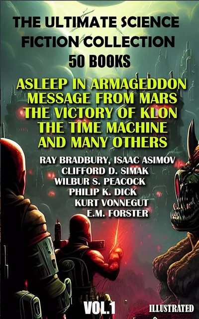 The Ultimate Science Fiction Collection ( 50 Books ) Vol.1 - Ray Bradbury, Isaac Asimov, Clifford D. Simak, Wilbur S. Peacock, Philip K. Dick, Kurt Vonnegut, E.M. Forster, H. G. Wells, Fredric Brown, Robert Louis Stevenson, Arthur Machen, Stanley G. Weinbaum, Poul Anderson, John W. Campbell, Jerry Sohl - Andrii Ponomarenko