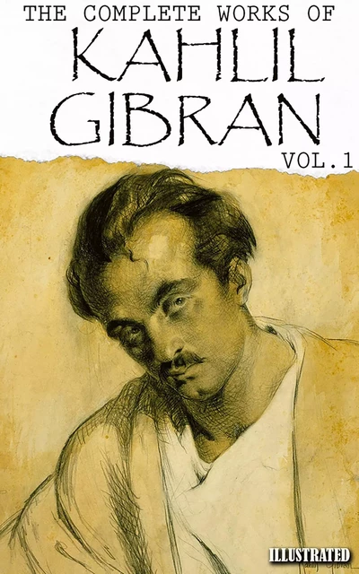 Kahlil Gibran. The Complete Works of Kahlil Gibran. Vol.1 - Kahlil Gibran - Andrii Ponomarenko