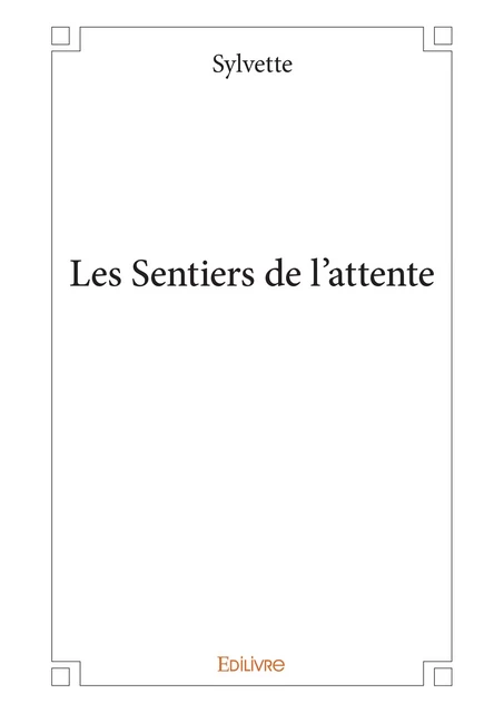 Les Sentiers de l'attente -  Sylvette - Editions Edilivre