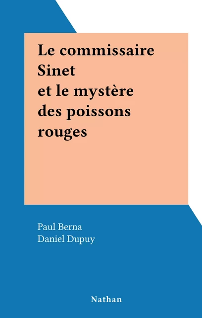 Le commissaire Sinet et le mystère des poissons rouges - Paul Berna - (Nathan) réédition numérique FeniXX