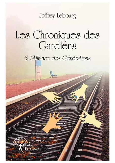 Les Chroniques des Gardiens (Tome 3) - Joffrey Lebourg - Editions Edilivre