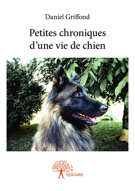 Petites chroniques d'une vie de chien - Daniel Griffond - Editions Edilivre