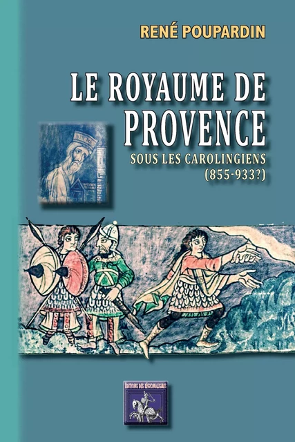 Le Royaume de Provence sous les Carolingiens (855-933?) - René Poupardin - Editions des Régionalismes