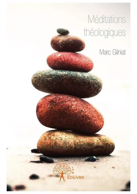 Méditations théologiques - Marc Gilniat - Editions Edilivre