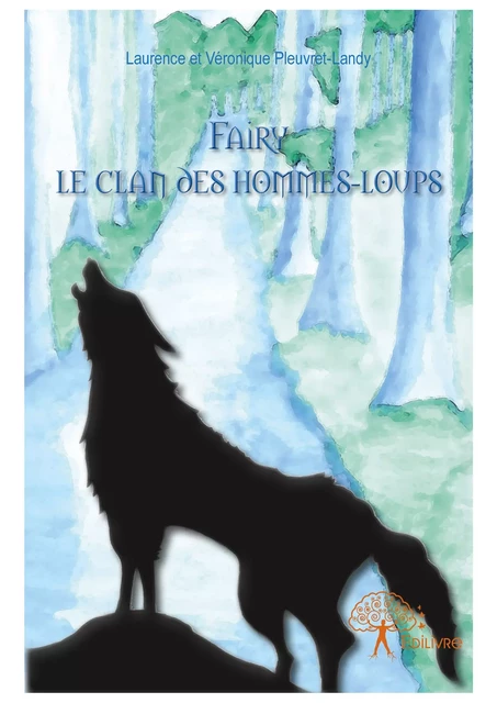 Fairy le clan des hommes-loups - Laurence Et Véronique Pleuvret-Landy - Editions Edilivre