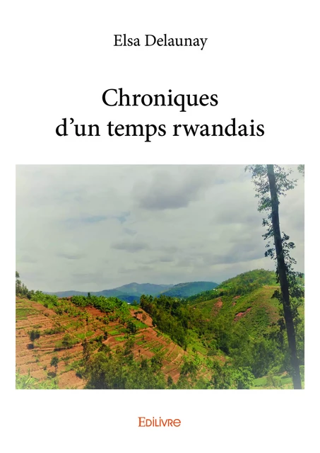 Chroniques d’un temps rwandais - Elsa Delaunay - Editions Edilivre