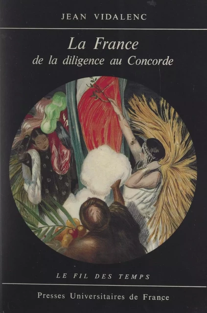 La France de la diligence au Concorde - Jean Vidalenc - (Presses universitaires de France) réédition numérique FeniXX