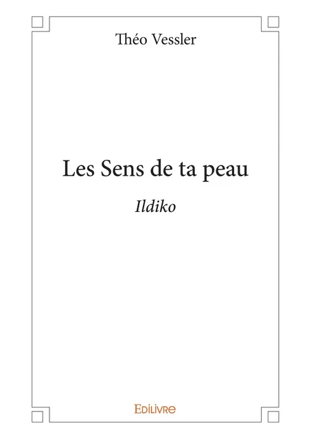 Les Sens de ta peau - Théo Vessler - Editions Edilivre