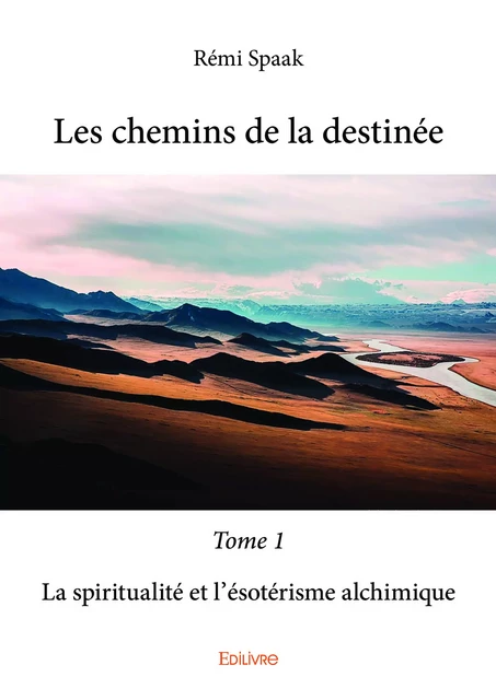 Les chemins de la destinée - Tome 1 - Rémi Spaak - Editions Edilivre