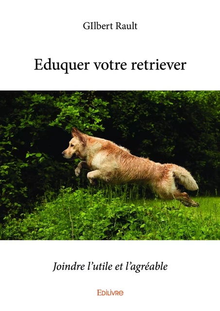 Eduquer votre retriever - Gilbert Rault - Editions Edilivre