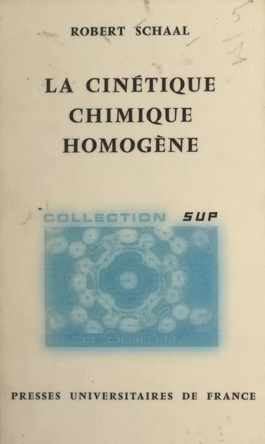 La cinétique chimique homogène - Robert Schaal - (Presses universitaires de France) réédition numérique FeniXX