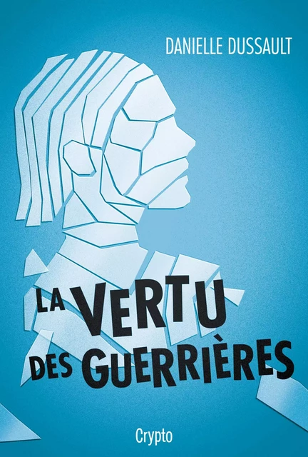 La vertu des guerrières - Danielle Dussault - Bayard Canada Livres