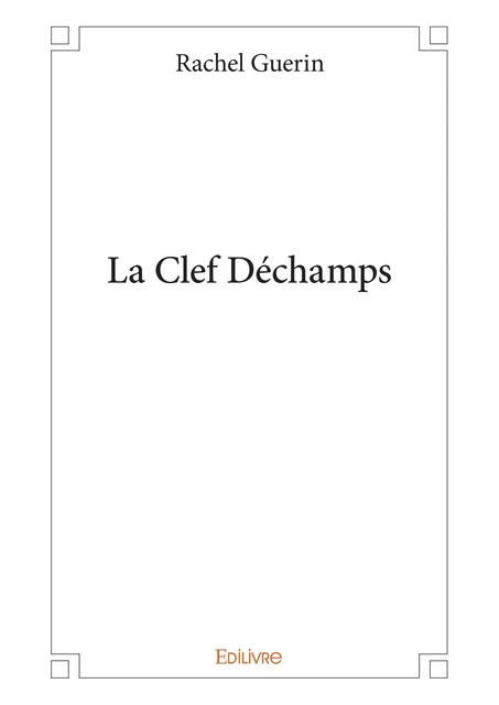 La Clef Déchamps - Rachel Guerin - Editions Edilivre