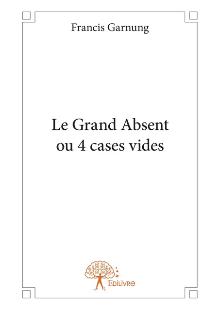 Le Grand Absent ou 4 cases vides - Francis Garnung - Editions Edilivre