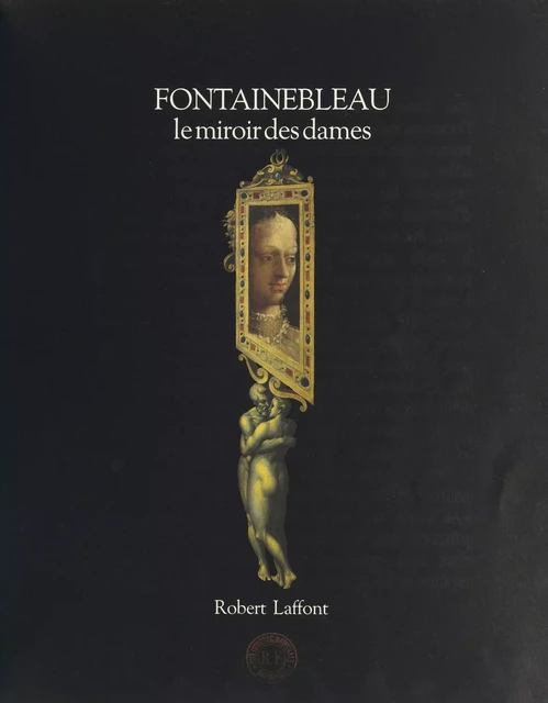 Fontainebleau, le miroir des dames - André Barret - (Robert Laffont) réédition numérique FeniXX