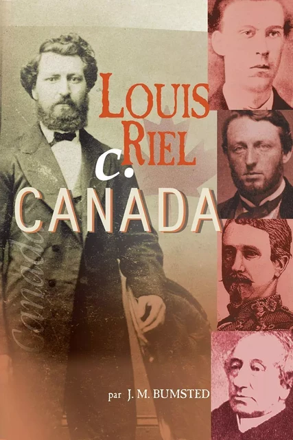 Louis Riel c. Canada - J.M. Bumsted - Éditions des Plaines