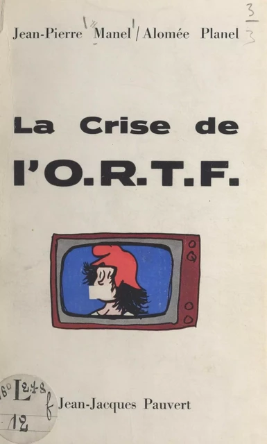 La crise de l'O.R.T.F. - Jean-Pierre Manel, Alomée Planel - (Pauvert) réédition numérique FeniXX