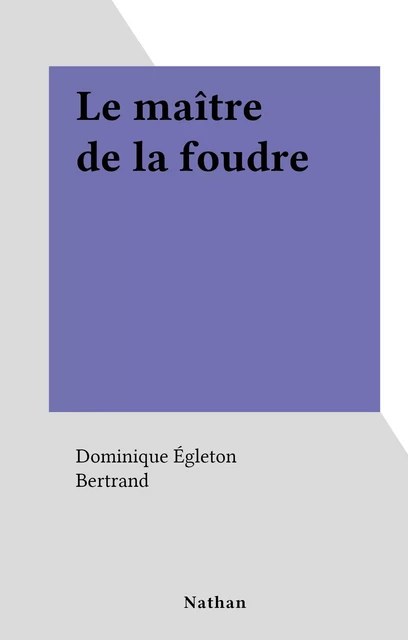 Le maître de la foudre - Dominique Égleton - (Nathan) réédition numérique FeniXX