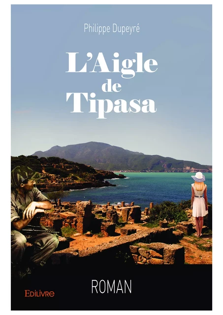 L'Aigle de Tipasa - Philippe Dupeyré - Editions Edilivre