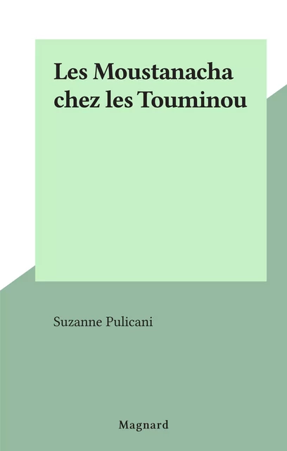 Les Moustanacha chez les Touminou - Suzon Pulicani-Varnier - (Magnard) réédition numérique FeniXX