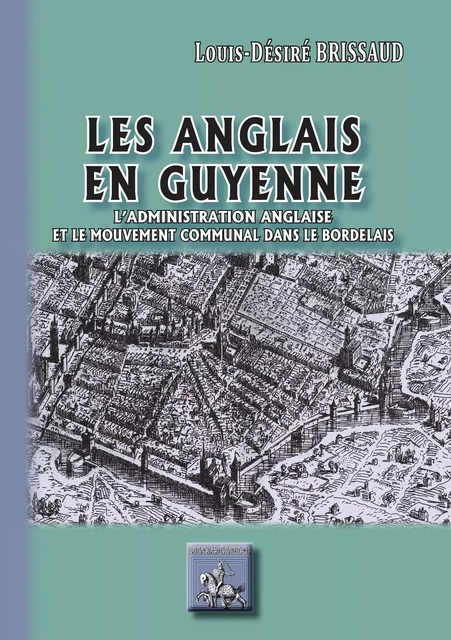 Les Anglais en Guyenne - Louis-Désiré Brissaud - Editions des Régionalismes