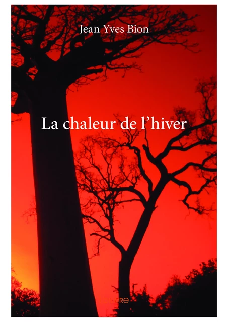 La chaleur de l’hiver - Jean Yves Bion - Editions Edilivre