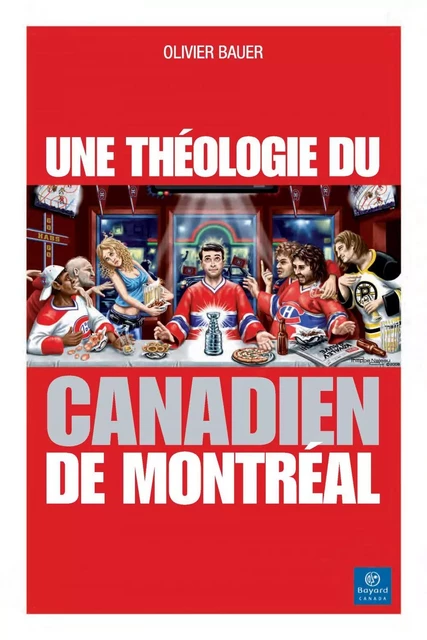 Une théologie du Canadien de Montréal - Olivier Bauer - Bayard Canada Livres