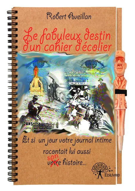 Le Fabuleux destin d'un cahier d'écolier - Robert Aveillan - Editions Edilivre