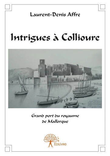 Intrigues à Collioure - Laurent-Denis Affre - Editions Edilivre