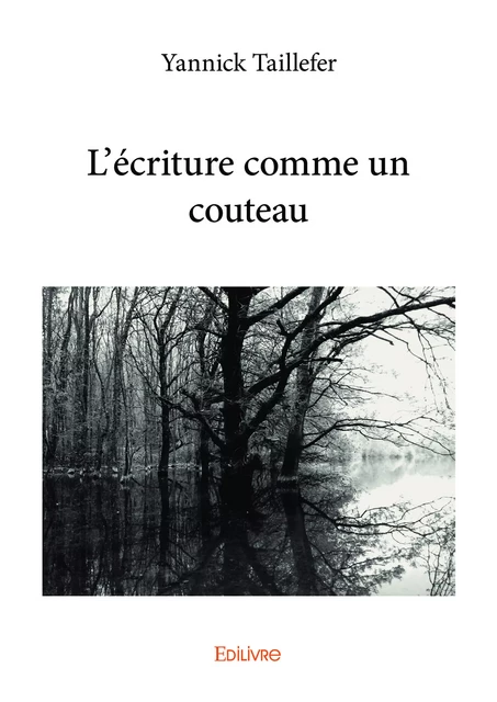 L'écriture comme un couteau - Yannick Taillefer - Editions Edilivre