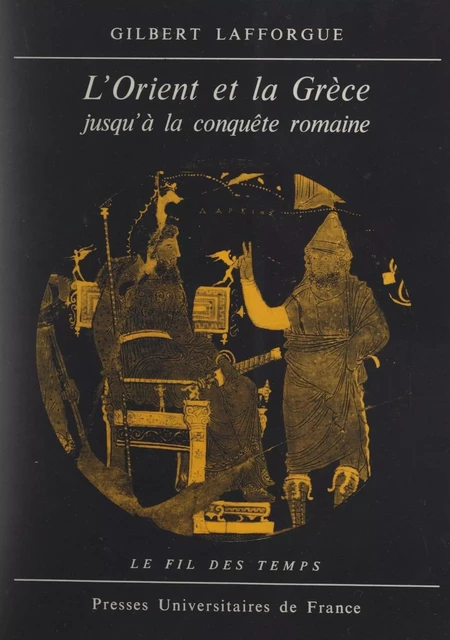 L'Orient et la Grèce jusqu'à la conquête romaine - Gilbert Lafforgue - Presses universitaires de France (réédition numérique FeniXX)