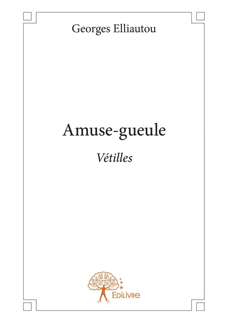 Amuse-gueule - Georges Elliautou - Editions Edilivre