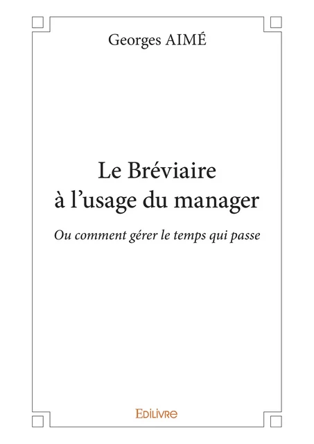 Le Bréviaire à l'usage du manager - Georges Aimé - Editions Edilivre