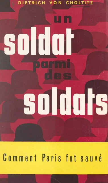 Un soldat parmi des soldats - Dietrich von Choltitz - (Aubanel) réédition numérique FeniXX