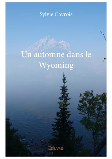 Un automne dans le Wyoming - Sylvie Cavrois - Editions Edilivre