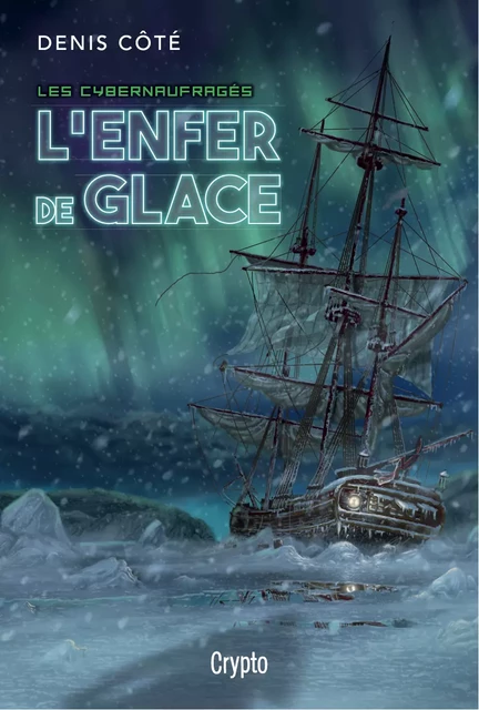 Les cybernaufragés - L'enfer de glace - Denis Côté - Bayard Canada Livres